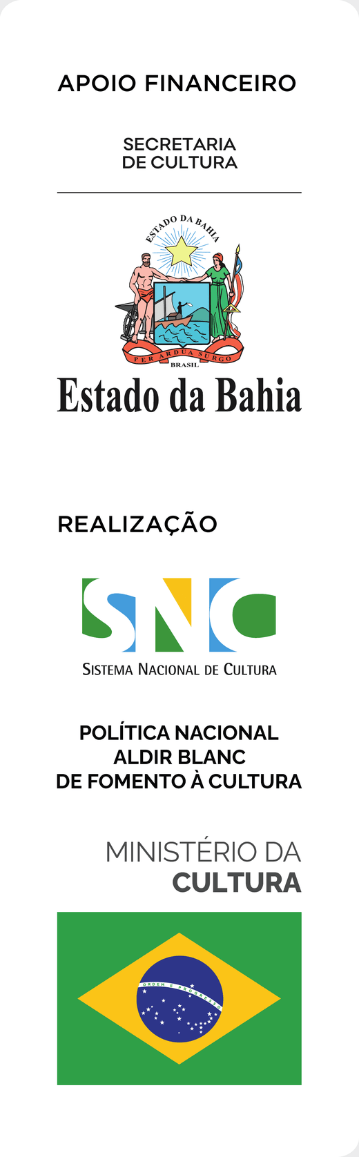 Apoio financeiro: Estado da Bahia — Secretaria de Cultura. Realização: Sistema Nacional de Cultura; Política Nacional Aldir Blanc de Fomento à Cultura; Ministério da Cultura — Governo Federal do Brasil.
